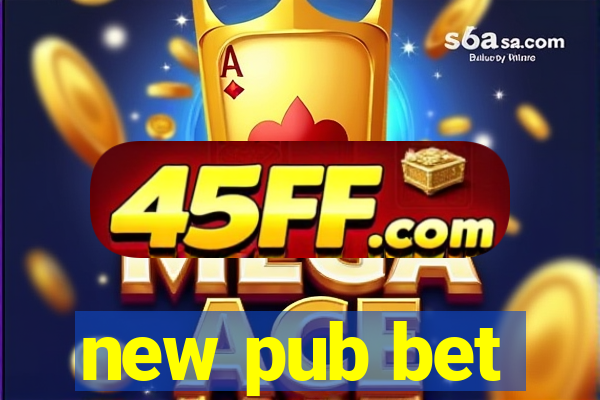 new pub bet